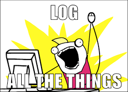 Log all the things